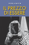 Il prezzo di essere. E-book. Formato EPUB ebook di Rossella Bianchi