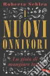 I Nuovi Onnivori: La gioia di mangiare tutto. E-book. Formato PDF ebook di Roberta Schira