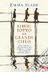 Liberi sotto un grande cielo: Dalla vita frenetica della City al lento cuore del Bhutan, un viaggio alla scoperta del vero senso della vita. E-book. Formato PDF ebook di Emma Slade