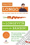 La longevità inizia da bambini: Un nuovo programma di NUTRIZIONE PER LA FAMIGLIA per una vita lunga e sana. E-book. Formato EPUB ebook di Valter D. Longo