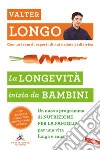 La longevità inizia da bambini: Un nuovo programma di NUTRIZIONE PER LA FAMIGLIA per una vita lunga e sana. E-book. Formato PDF ebook
