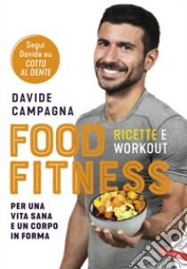 Food Fitness: Ricette e workout per una vita sana e un corpo in forma. E-book. Formato PDF ebook di Davide Campagna