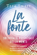 La fonte: Sblocca il potenziale della mente. I segreti dell'universo, la scienza del cervello, la chiave della felicità. E-book. Formato PDF