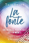 La fonte: Sblocca il potenziale della mente. I segreti dell'universo, la scienza del cervello, la chiave della felicità. E-book. Formato PDF ebook di Tara Swart