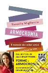 Armocromia: Il metodo dei colori amici che rivoluziona la vita e non solo l’immagine. E-book. Formato EPUB ebook di Rossella Migliaccio