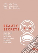 Beauty secrets: Dalla Corea il rituale in 10 step per una pelle luminosa e perfetta. E-book. Formato EPUB ebook