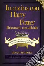 In cucina con Harry Potter  - Il ricettario non ufficiale: Dalla Burrobirra ai Calderotti, oltre 150 magiche ricette per la delizia di maghi e babbani. E-book. Formato EPUB ebook