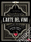 L'arte del vino: La guida definitiva. E-book. Formato EPUB ebook