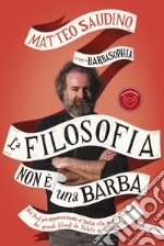 La filosofia non è una barba: Dal prof più appassionante d'italia vita, morte e pensiero dei grandi filosofi da Talete a Nietzsche. E-book. Formato EPUB ebook