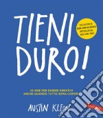 TIENI DURO!: 10 idee per essere creativi anche quando tutto rema contro. E-book. Formato EPUB ebook