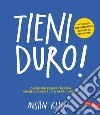 TIENI DURO!: 10 idee per essere creativi anche quando tutto rema contro. E-book. Formato EPUB ebook