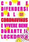 Come difendersi dal Coronavirus e vivere bene durante il lockdown. E-book. Formato EPUB ebook di Gilda Fanti