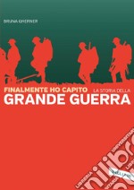 Finalmente ho capito: La grande guerra. E-book. Formato EPUB ebook