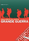 Finalmente ho capito: La grande guerra. E-book. Formato EPUB ebook