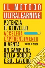 Il Metodo Ultralearning: Potenzia il cervello, accelera l'apprendimento, diventa un campione nella scuola e sul lavoro. E-book. Formato PDF ebook