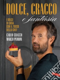 Dolce, Cracco e fantasia: I dolci di casa con il tocco dello chef. E-book. Formato EPUB ebook di Carlo Cracco