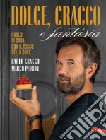 Dolce, Cracco e fantasia: I dolci di casa con il tocco dello chef. E-book. Formato EPUB ebook