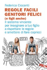 Regole facili, genitori felici (e figli anche): Il sistema vincente per insegnare a tuo figlio a rispettare le regole e smettere di fare capricci. E-book. Formato EPUB