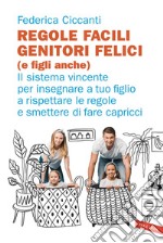 Regole facili, genitori felici (e figli anche): Il sistema vincente per insegnare a tuo figlio a rispettare le regole e smettere di fare capricci. E-book. Formato PDF