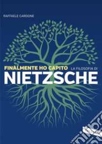 Finalmente ho capito la filosofia di Nietzsche. E-book. Formato EPUB ebook di Raffaele Cardone