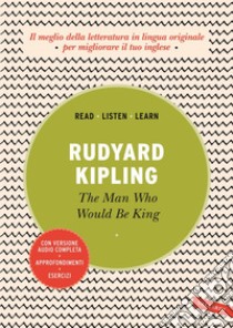 The man who would be king: Con versione audio completa. E-book. Formato EPUB ebook di Rudyard Kipling