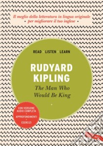 The man who would be king: Con versione audio completa. E-book. Formato PDF ebook di Rudyard Kipling