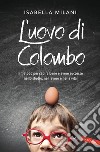 L'uovo di Colombo: Il metodo per capire bene e avere successo nello studio, nel lavoro e nella vita. E-book. Formato EPUB ebook di Isabella Milani