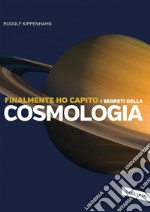 Finalmente ho capito i segreti della cosmologia. E-book. Formato EPUB ebook