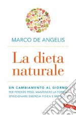 La dieta naturale: Un cambiamento al giorno per perdere peso, mantenere la forma, sprigionare energia fisica e mentale. E-book. Formato EPUB