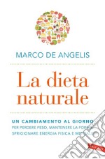 La dieta naturale: Un cambiamento al giorno per perdere peso, mantenere la forma, sprigionare energia fisica e mentale. E-book. Formato PDF ebook