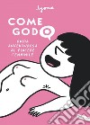 Come godo: Guida avventurosa al piacere femminile. E-book. Formato EPUB ebook di Lyona