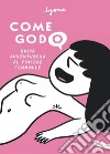 Come godo: Guida avventurosa al piacere femminile. E-book. Formato PDF ebook di Lyona