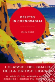 Delitto in Cornovaglia: I classici del giallo della British Library. E-book. Formato PDF ebook di John Bude