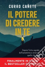 Il potere di credere in te: Impara l’arte segreta dell’autostima e otterrai quello che vuoi. E-book. Formato PDF ebook