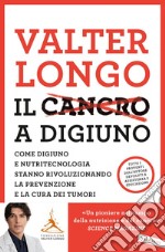 Il cancro a digiuno: Come digiuno e nutritecnologia stanno rivoluzionando la prevenzione e la cura dei tumori. E-book. Formato EPUB ebook