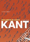 Finalmente ho capito la filosofia di Kant. E-book. Formato EPUB ebook di Raffaele Cardone