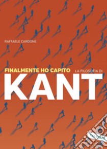 Finalmente ho capito la filosofia di Kant. E-book. Formato PDF ebook di Raffaele Cardone