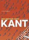 Finalmente ho capito la filosofia di Kant. E-book. Formato PDF ebook di Raffaele Cardone