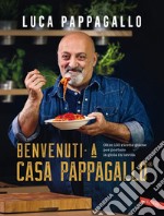 Benvenuti a Casa Pappagallo®: Oltre 150 ricette golose per portare la gioia in tavola. E-book. Formato EPUB ebook