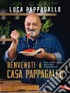 Benvenuti a Casa Pappagallo®: Oltre 150 ricette golose per portare la gioia in tavola. E-book. Formato EPUB ebook di Luca Pappagallo