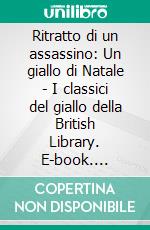 Ritratto di un assassino: Un giallo di Natale - I classici del giallo della British Library. E-book. Formato EPUB ebook di Anne Meredith