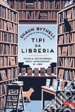 Tipi da libreria: Piccola enciclopedia degli appassionati di libri. E-book. Formato EPUB ebook