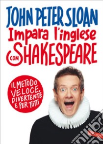 Impara l'inglese con Shakespeare: Il metodo veloce, divertente e per tutti. E-book. Formato EPUB ebook di John Peter Sloan