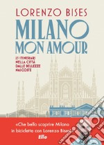 Milano mon amour: 25 itinerari nella città dalle bellezze nascoste. E-book. Formato EPUB