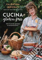 Cucina gluten free: 100 ricette golose e sorprendenti. E-book. Formato EPUB