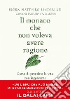 Il monaco che non voleva avere ragione: L’arte di prendere la vita con leggerezza. E-book. Formato EPUB ebook