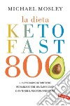 La dieta Keto Fast 800: Il nuovo digiuno intermittente per mangiare bene, bruciare i grassi e mantenere il peso forma per sempre. E-book. Formato EPUB ebook