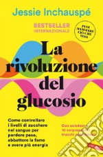 La rivoluzione del glucosio: Come controllare i livelli di zucchero nel sangue per perdere peso, abbattere la fame e avere più energia. Con autotest e 10 sorprendenti trucchi nutrizionali. E-book. Formato EPUB