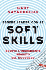 Essere leader con le soft skills: Scopri l'ingrediente segreto del successo. E-book. Formato EPUB ebook