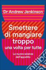 Smettere di mangiare troppo una volta per tutte: La nuova scienza dell'appetito. E-book. Formato EPUB ebook